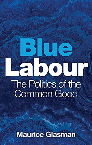 Blue Labour: The Politics of the Common Good von Polity Press
